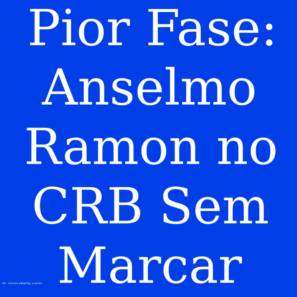 Pior Fase: Anselmo Ramon No CRB Sem Marcar