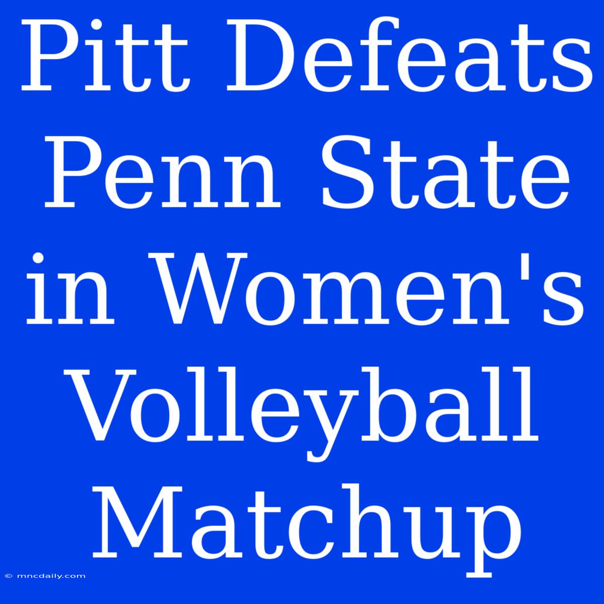 Pitt Defeats Penn State In Women's Volleyball Matchup