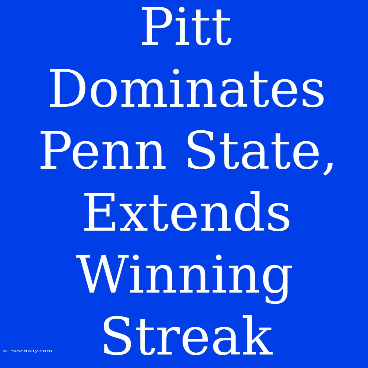 Pitt Dominates Penn State, Extends Winning Streak