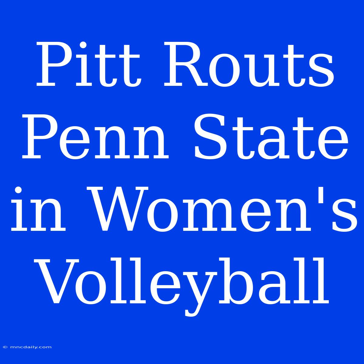 Pitt Routs Penn State In Women's Volleyball 