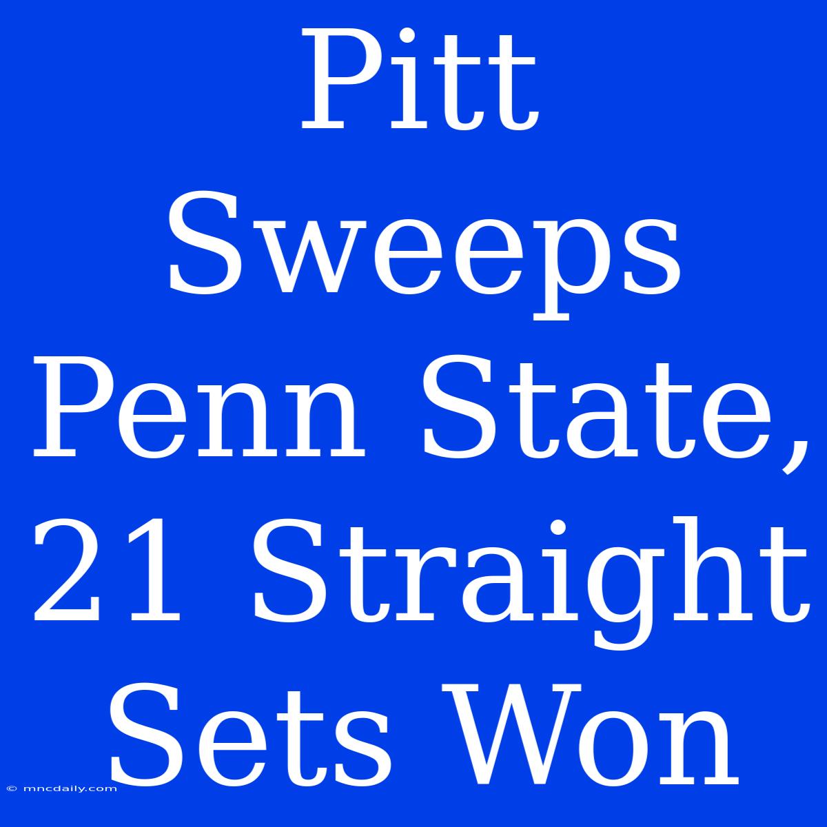 Pitt Sweeps Penn State, 21 Straight Sets Won