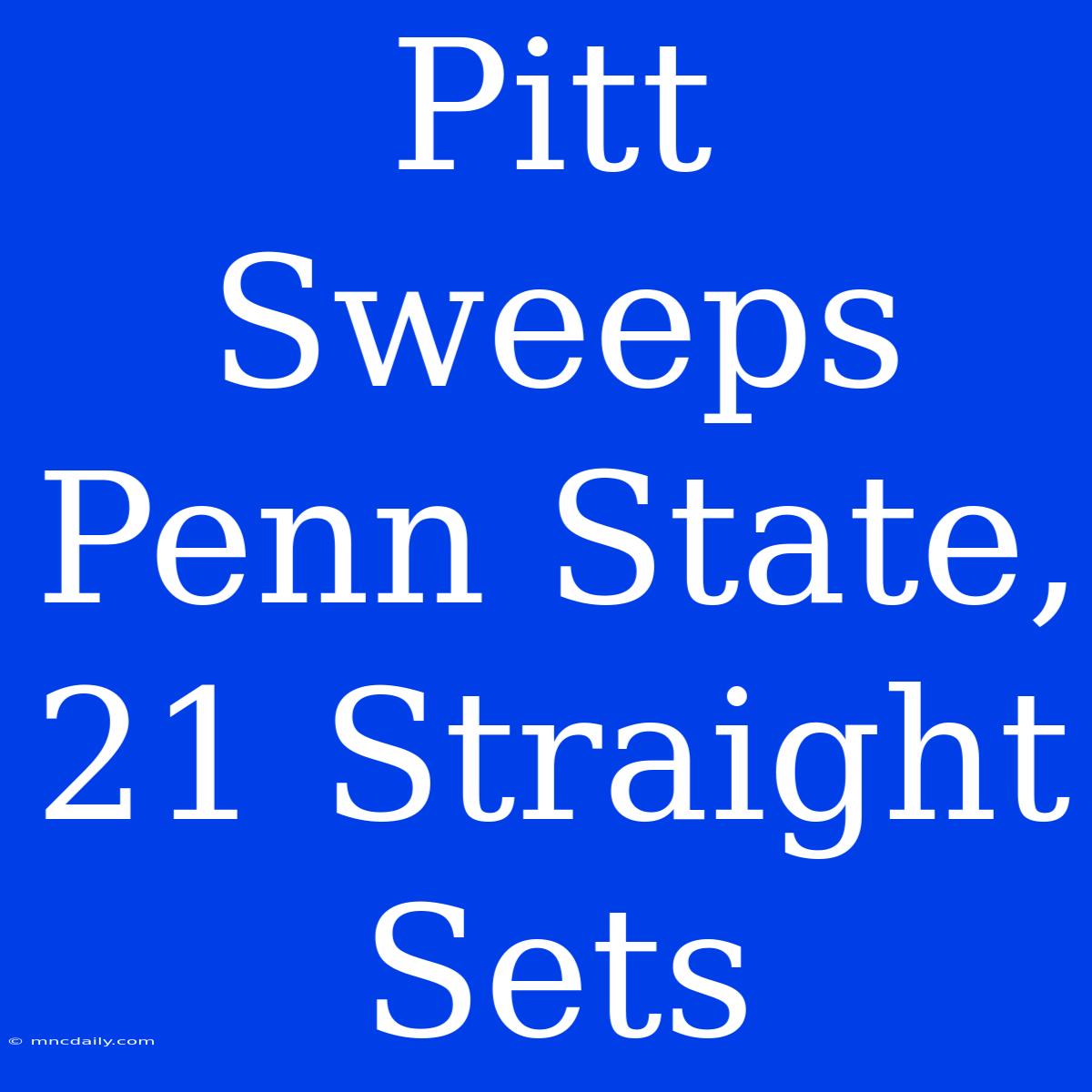 Pitt Sweeps Penn State, 21 Straight Sets