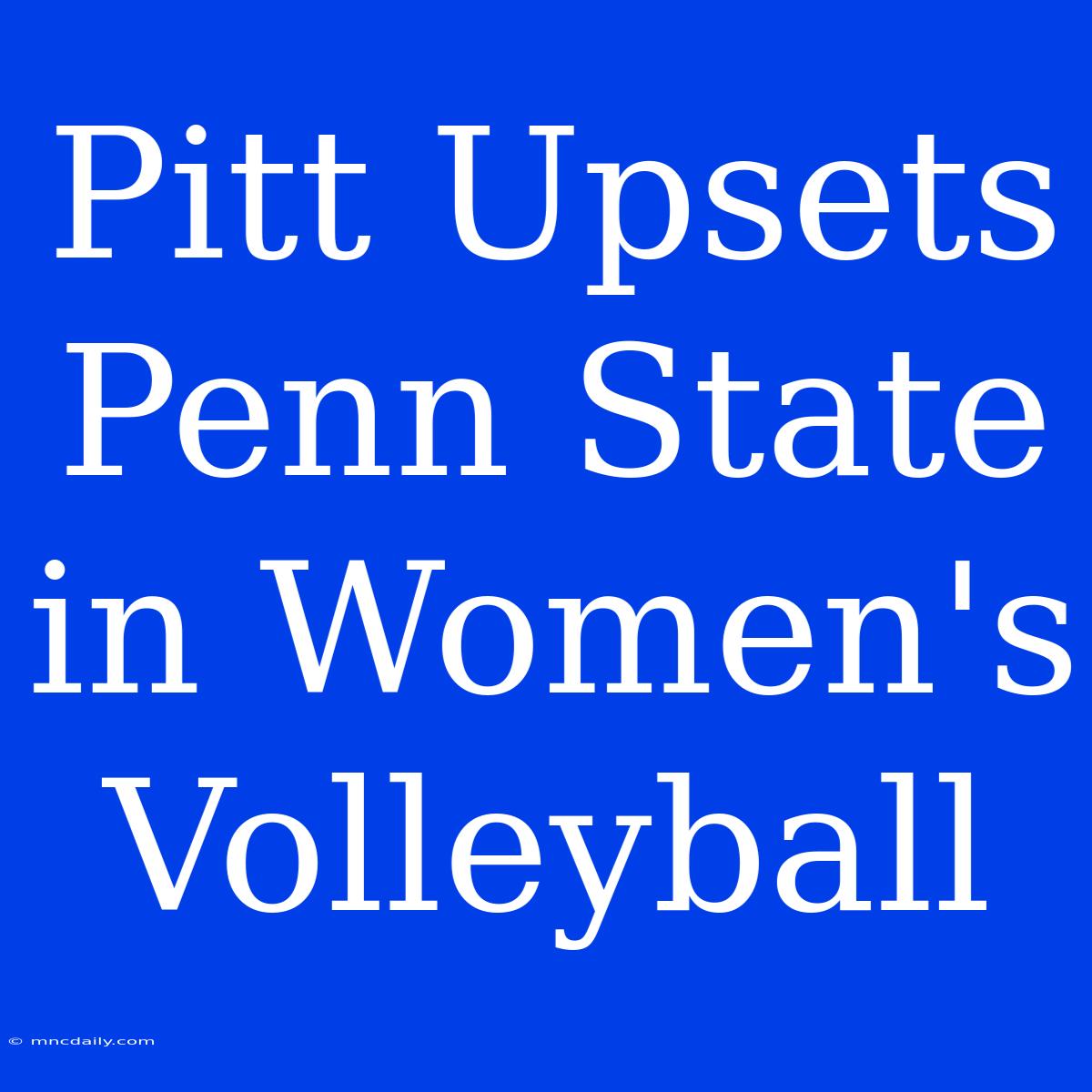 Pitt Upsets Penn State In Women's Volleyball