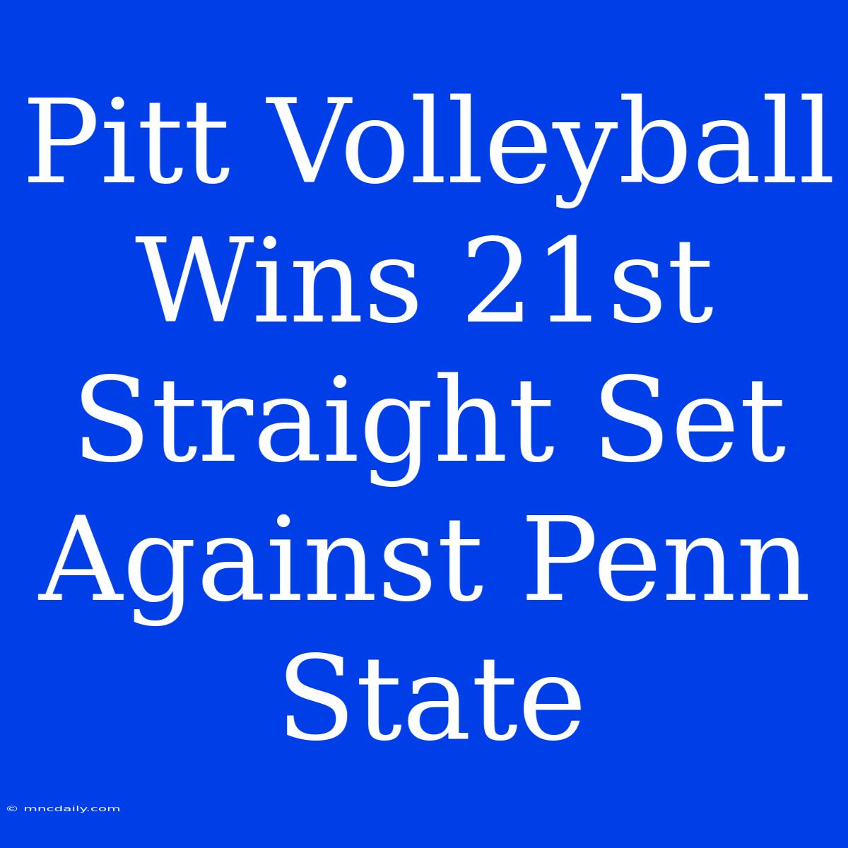 Pitt Volleyball Wins 21st Straight Set Against Penn State