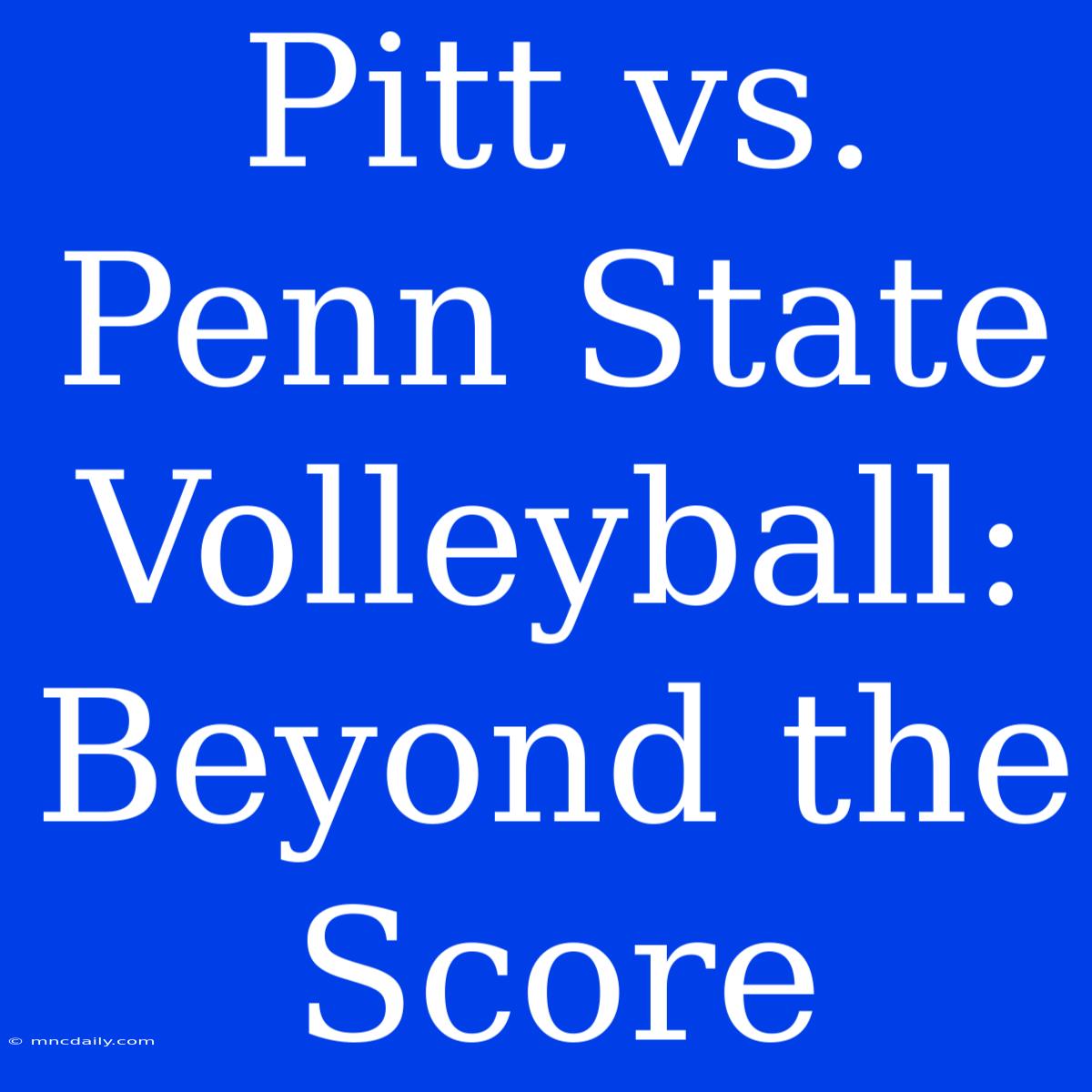 Pitt Vs. Penn State Volleyball: Beyond The Score 