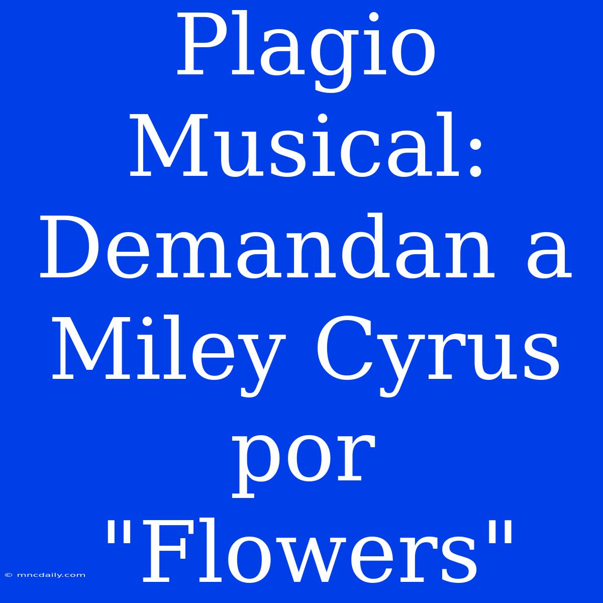 Plagio Musical: Demandan A Miley Cyrus Por 