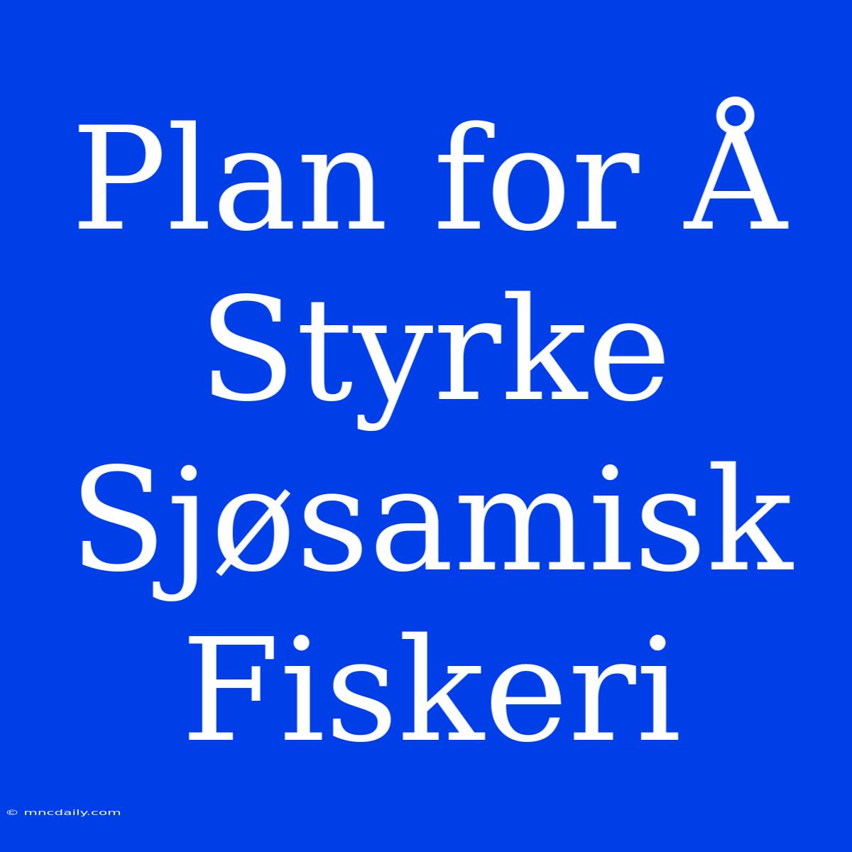 Plan For Å Styrke Sjøsamisk Fiskeri