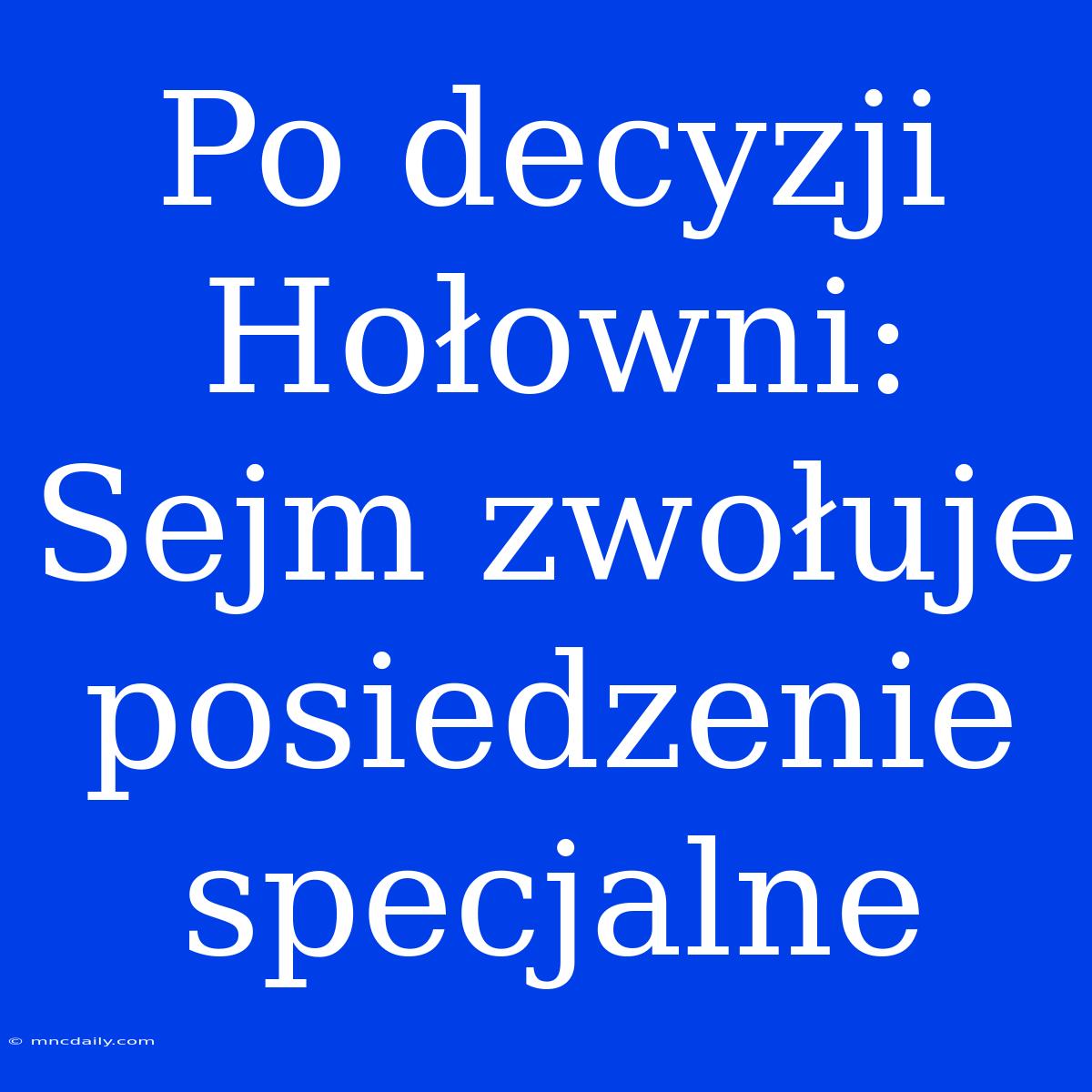 Po Decyzji Hołowni: Sejm Zwołuje Posiedzenie Specjalne