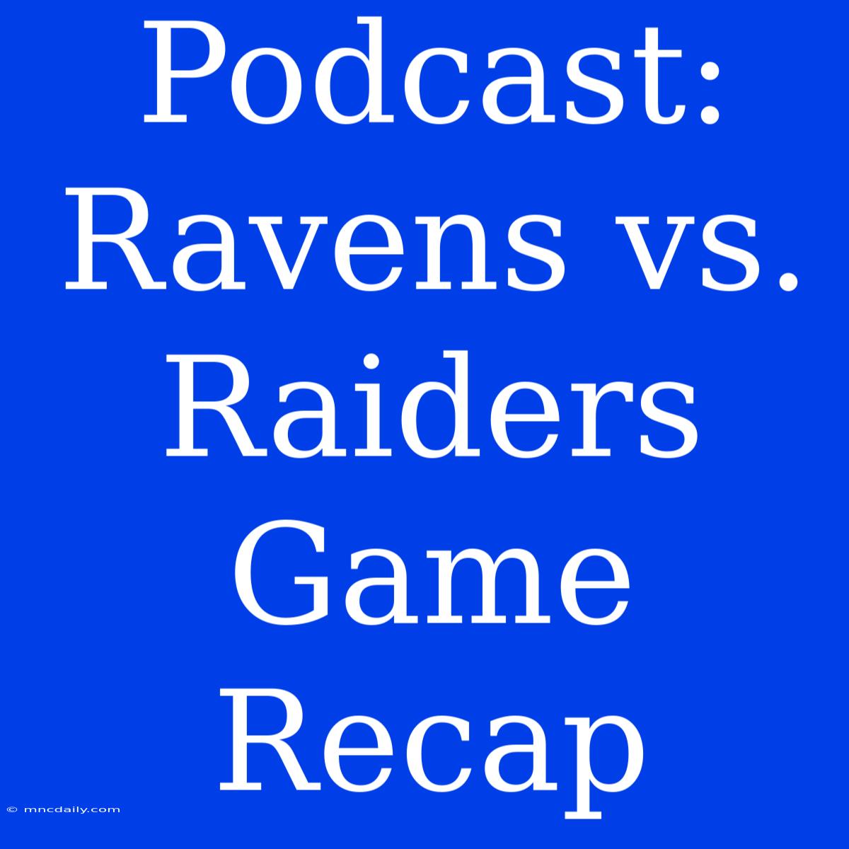 Podcast: Ravens Vs. Raiders Game Recap 