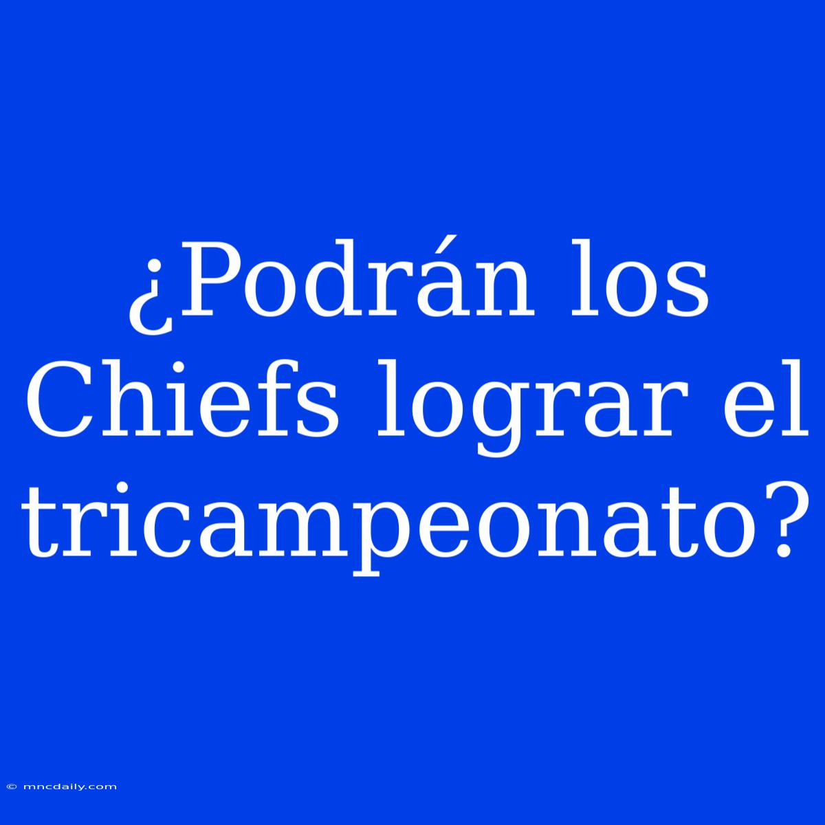 ¿Podrán Los Chiefs Lograr El Tricampeonato?