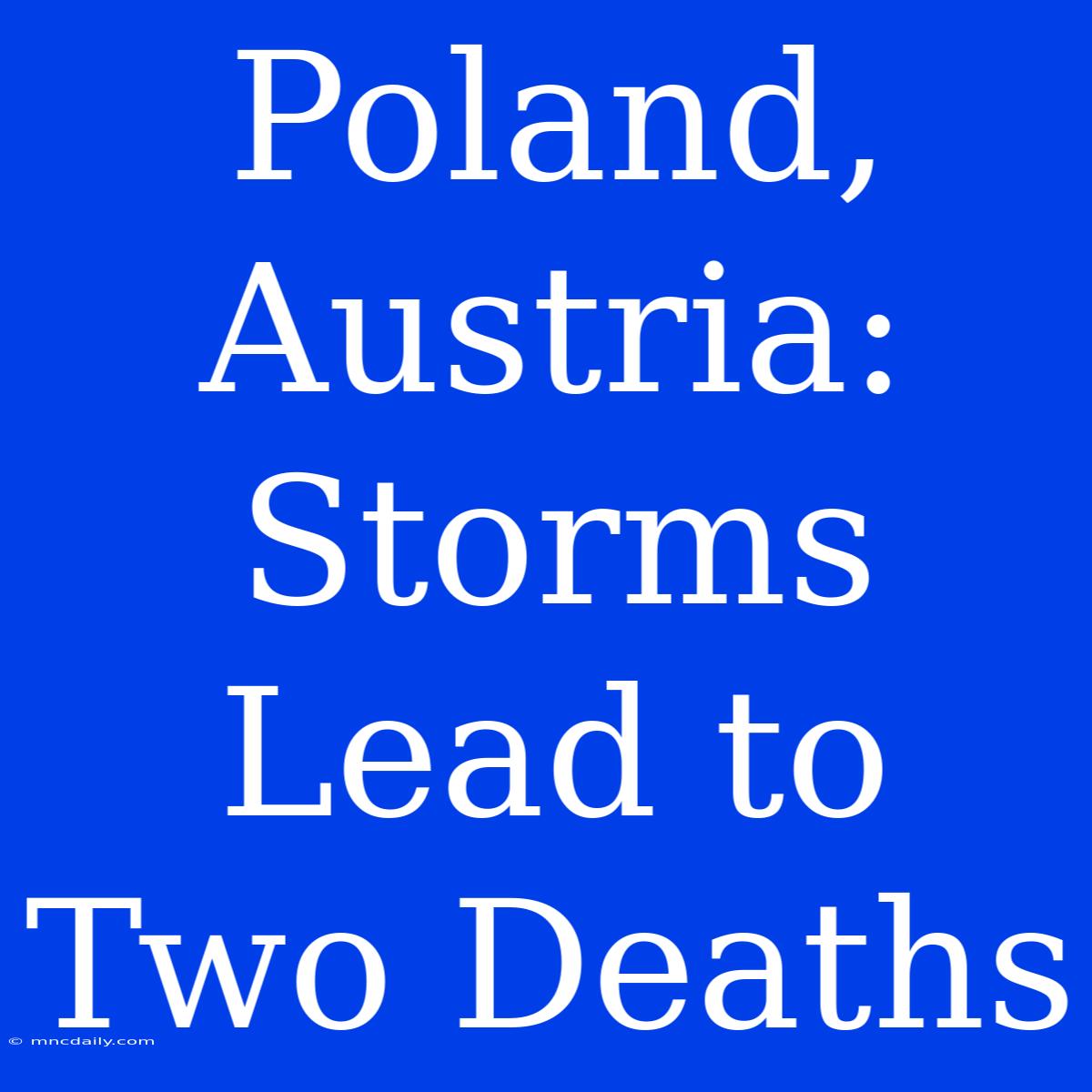 Poland, Austria: Storms Lead To Two Deaths 