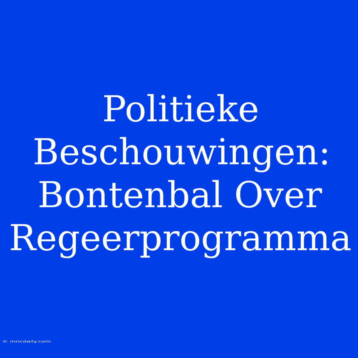 Politieke Beschouwingen: Bontenbal Over Regeerprogramma