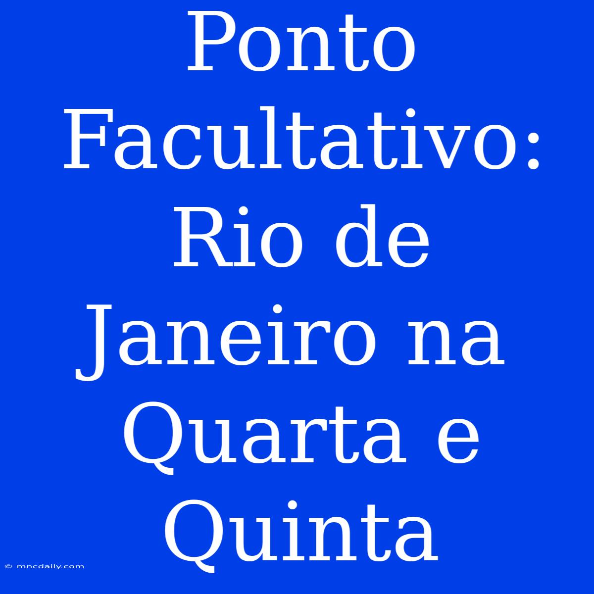 Ponto Facultativo: Rio De Janeiro Na Quarta E Quinta