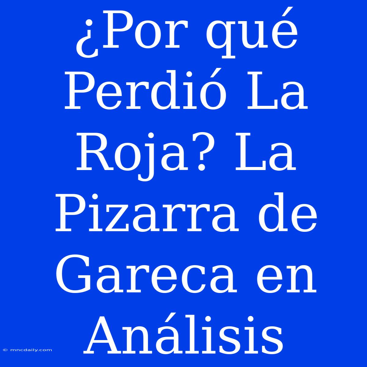 ¿Por Qué Perdió La Roja? La Pizarra De Gareca En Análisis