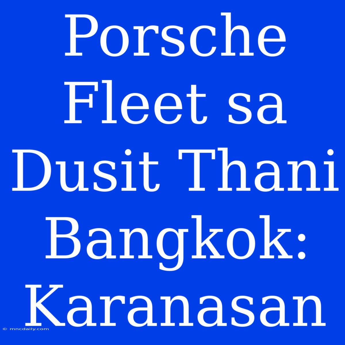 Porsche Fleet Sa Dusit Thani Bangkok:  Karanasan