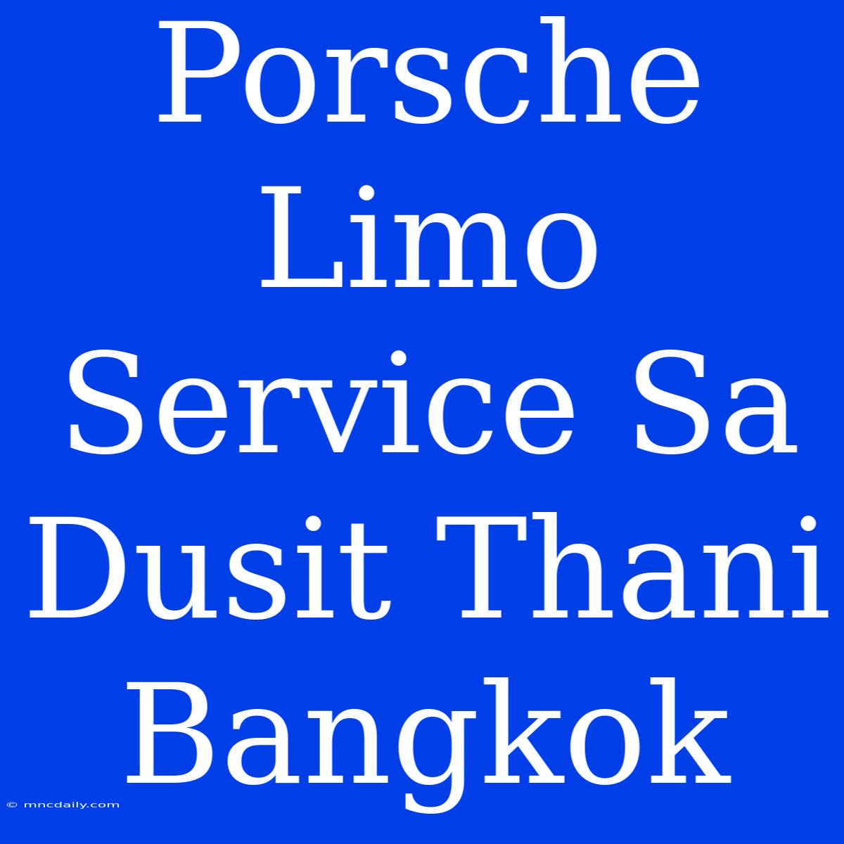 Porsche Limo Service Sa Dusit Thani Bangkok