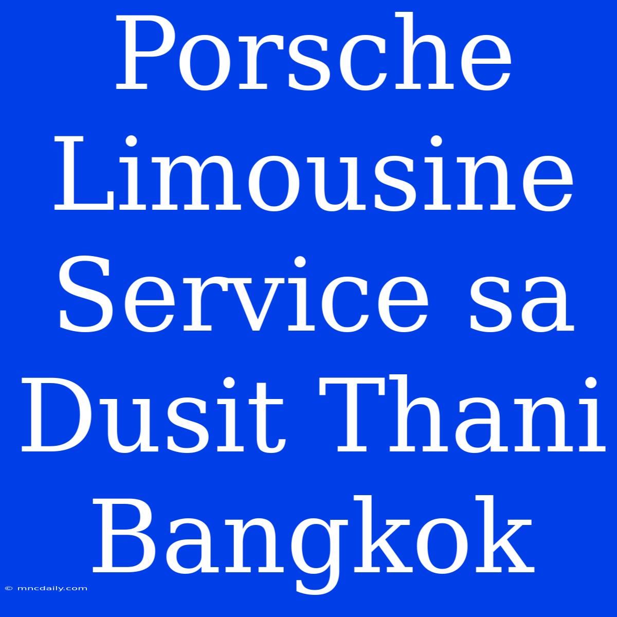 Porsche Limousine Service Sa Dusit Thani Bangkok