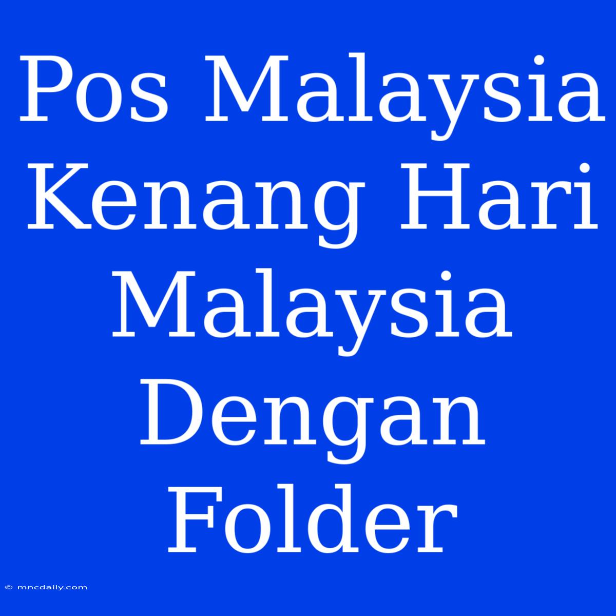 Pos Malaysia Kenang Hari Malaysia Dengan Folder