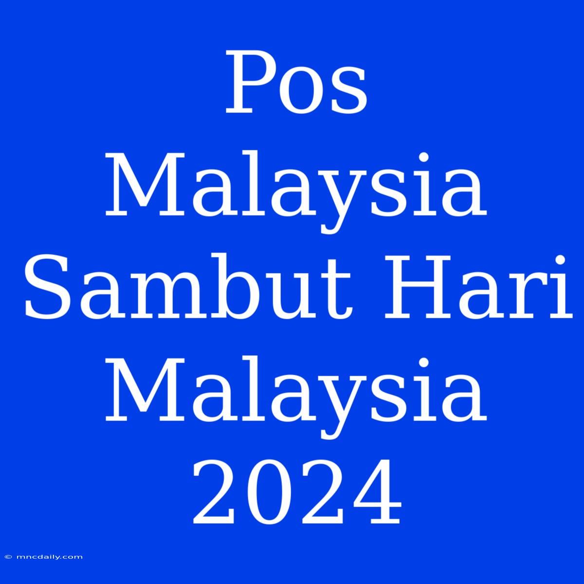 Pos Malaysia Sambut Hari Malaysia 2024