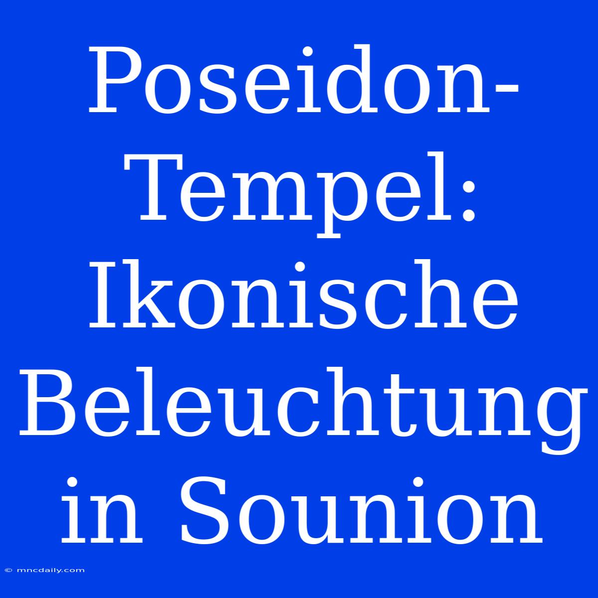 Poseidon-Tempel: Ikonische Beleuchtung In Sounion 