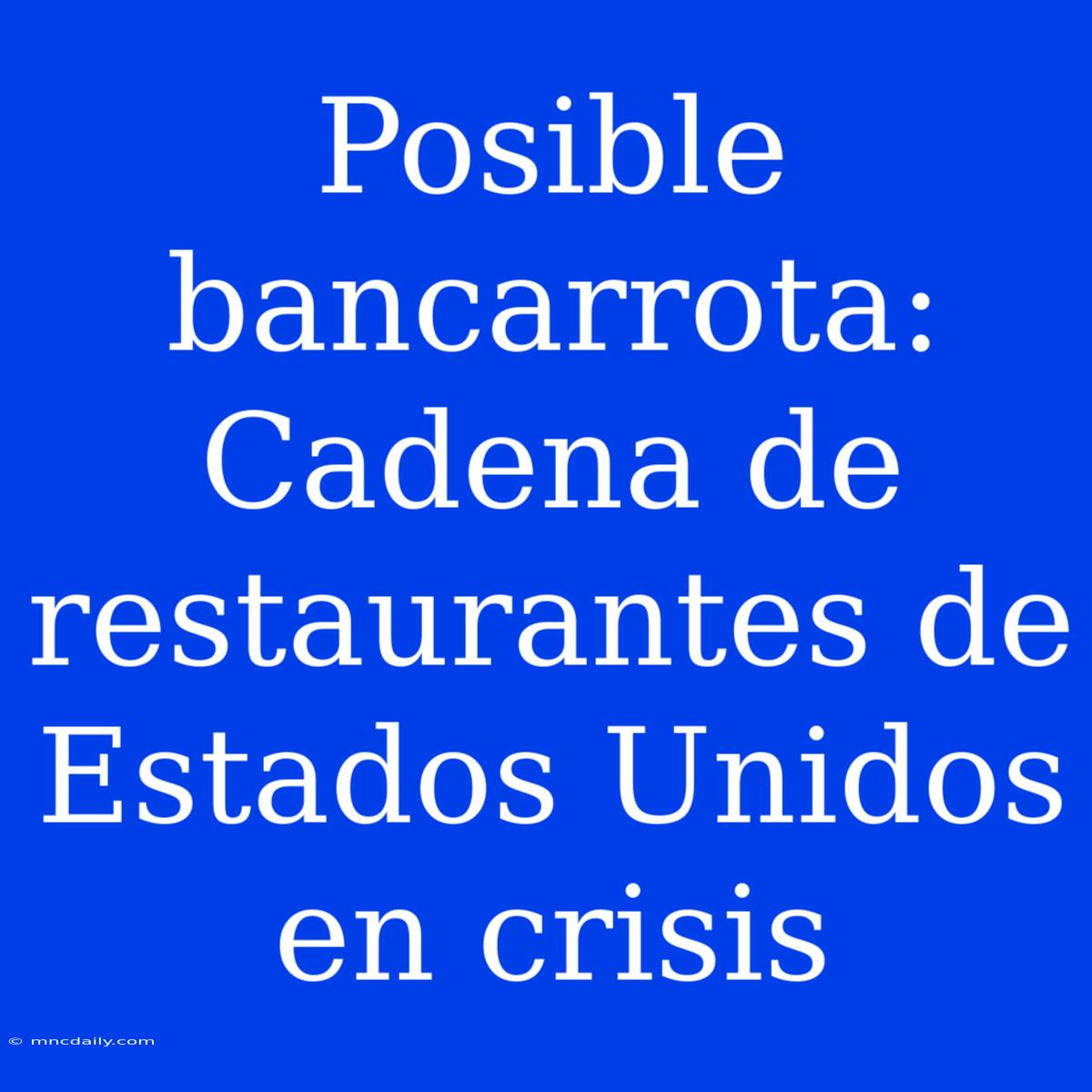 Posible Bancarrota: Cadena De Restaurantes De Estados Unidos En Crisis