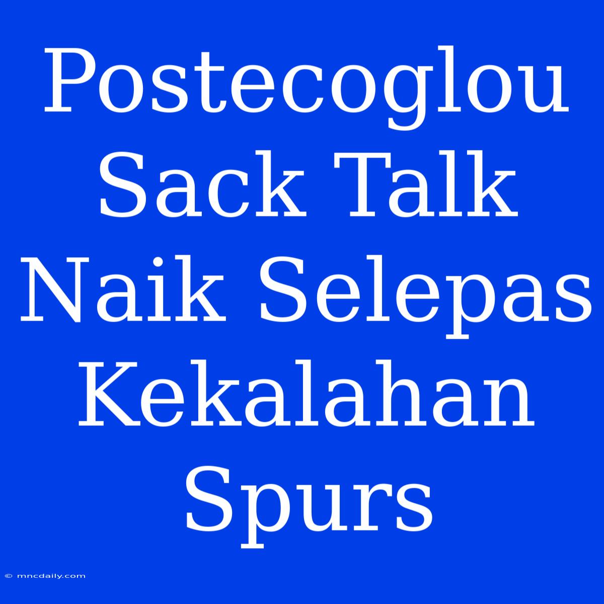 Postecoglou Sack Talk Naik Selepas Kekalahan Spurs