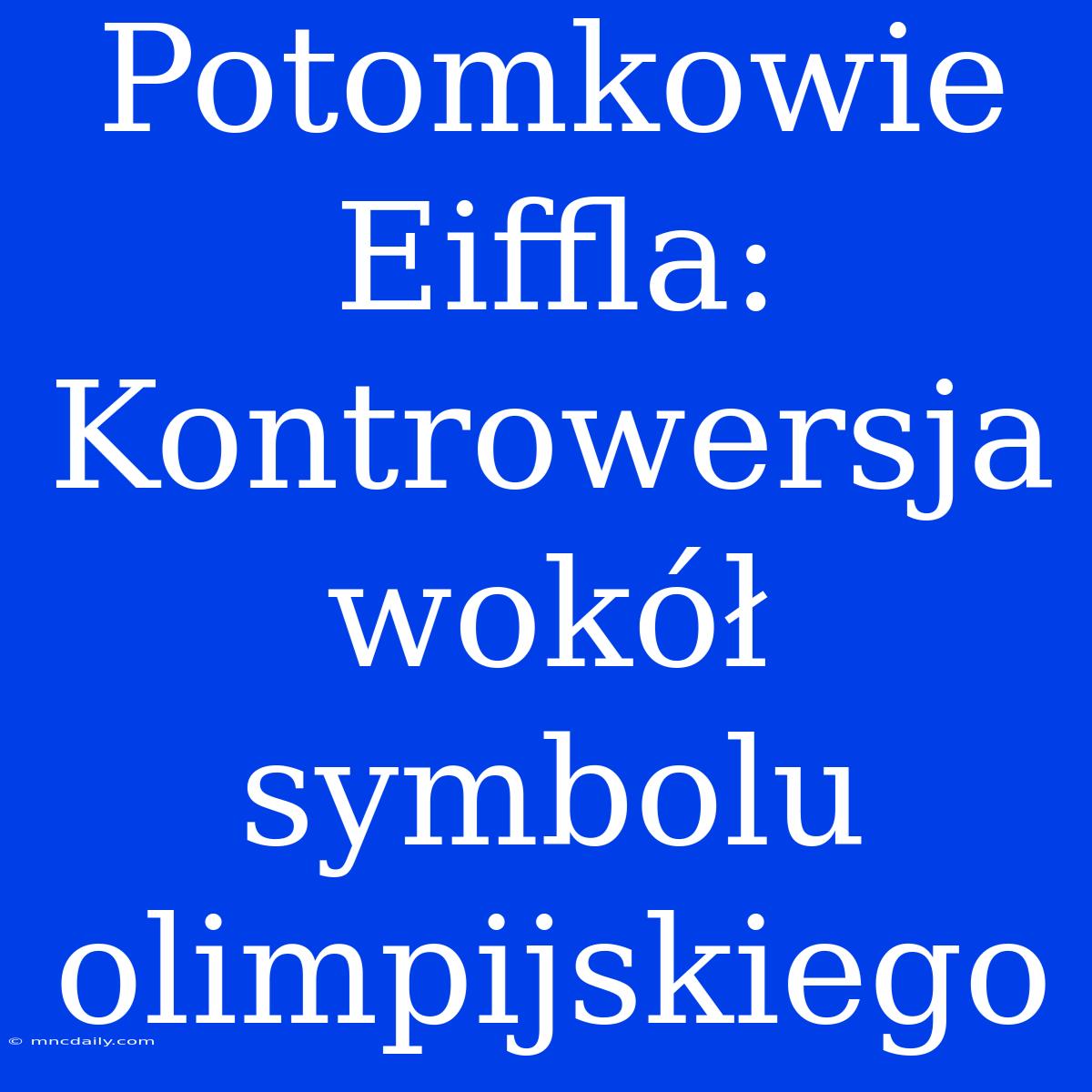 Potomkowie Eiffla: Kontrowersja Wokół Symbolu Olimpijskiego