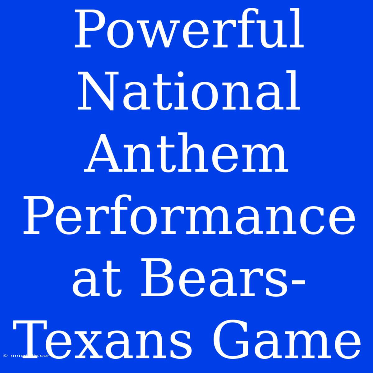 Powerful National Anthem Performance At Bears-Texans Game