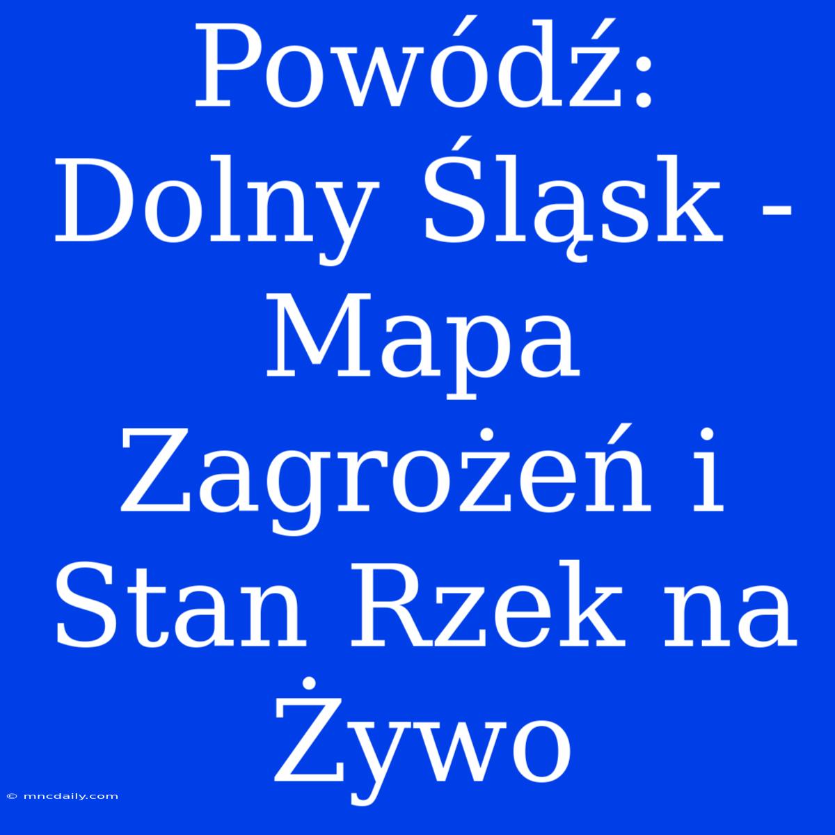 Powódź: Dolny Śląsk - Mapa Zagrożeń I Stan Rzek Na Żywo