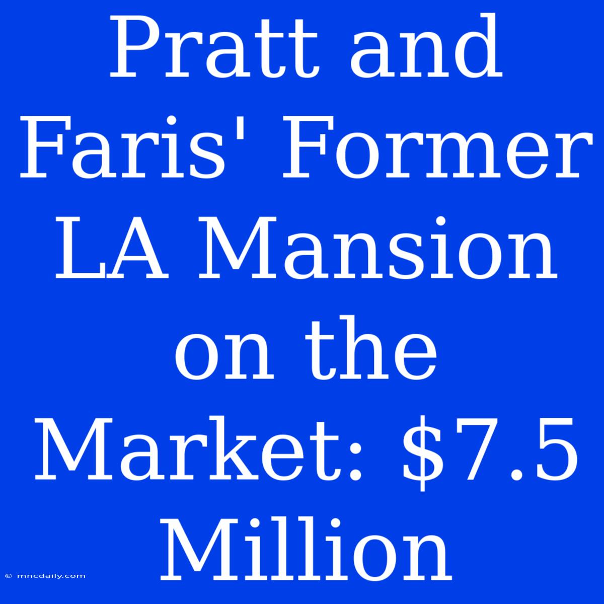 Pratt And Faris' Former LA Mansion On The Market: $7.5 Million