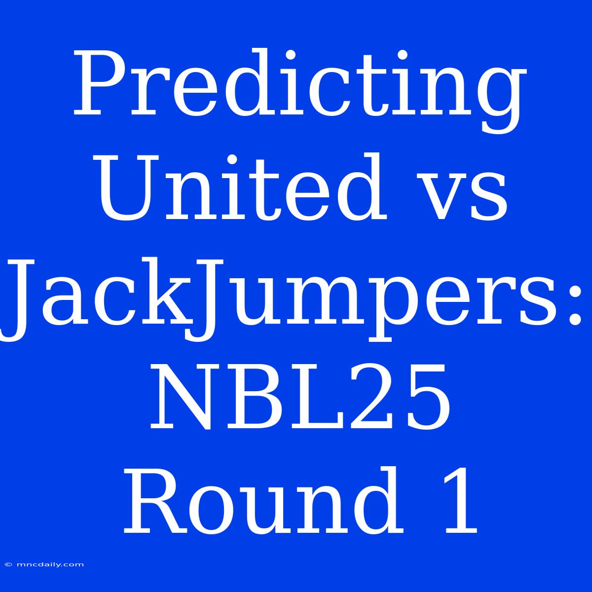 Predicting United Vs JackJumpers: NBL25 Round 1