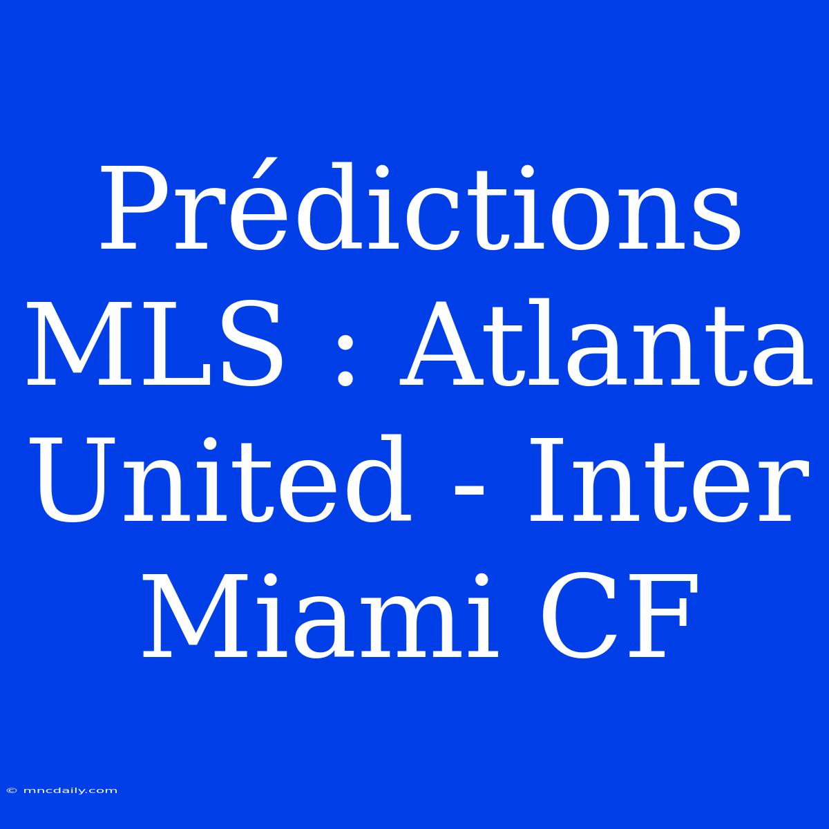 Prédictions MLS : Atlanta United - Inter Miami CF