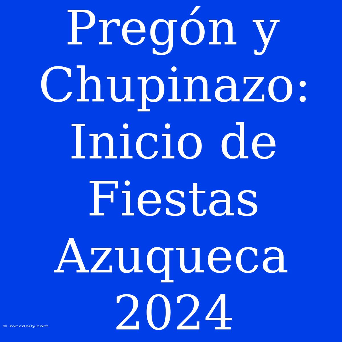 Pregón Y Chupinazo: Inicio De Fiestas Azuqueca 2024