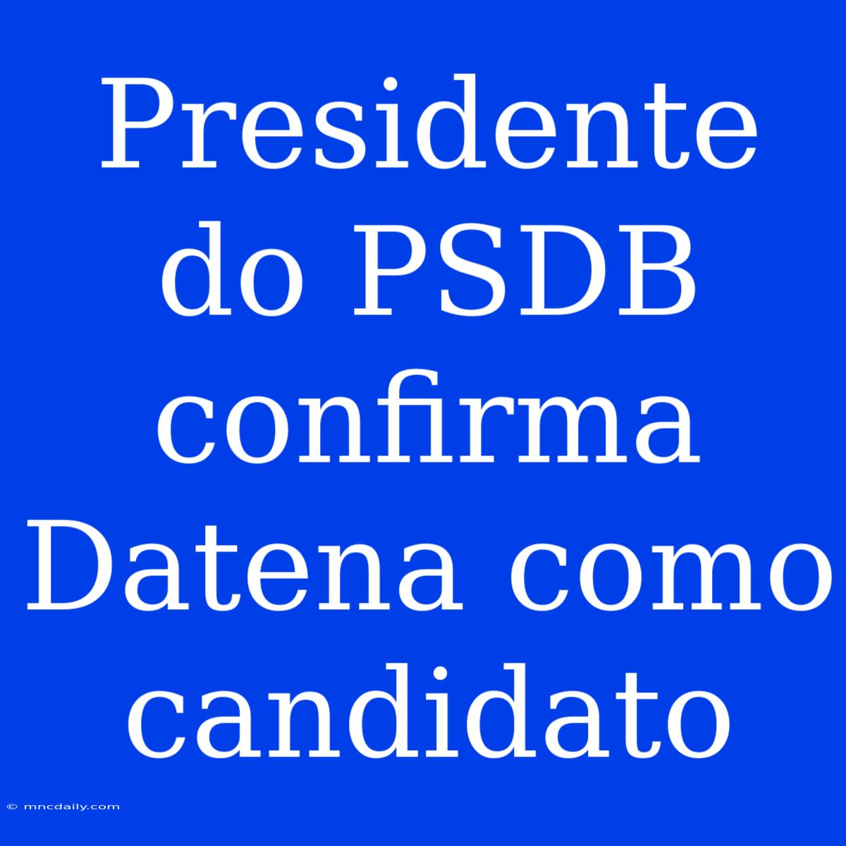 Presidente Do PSDB Confirma Datena Como Candidato