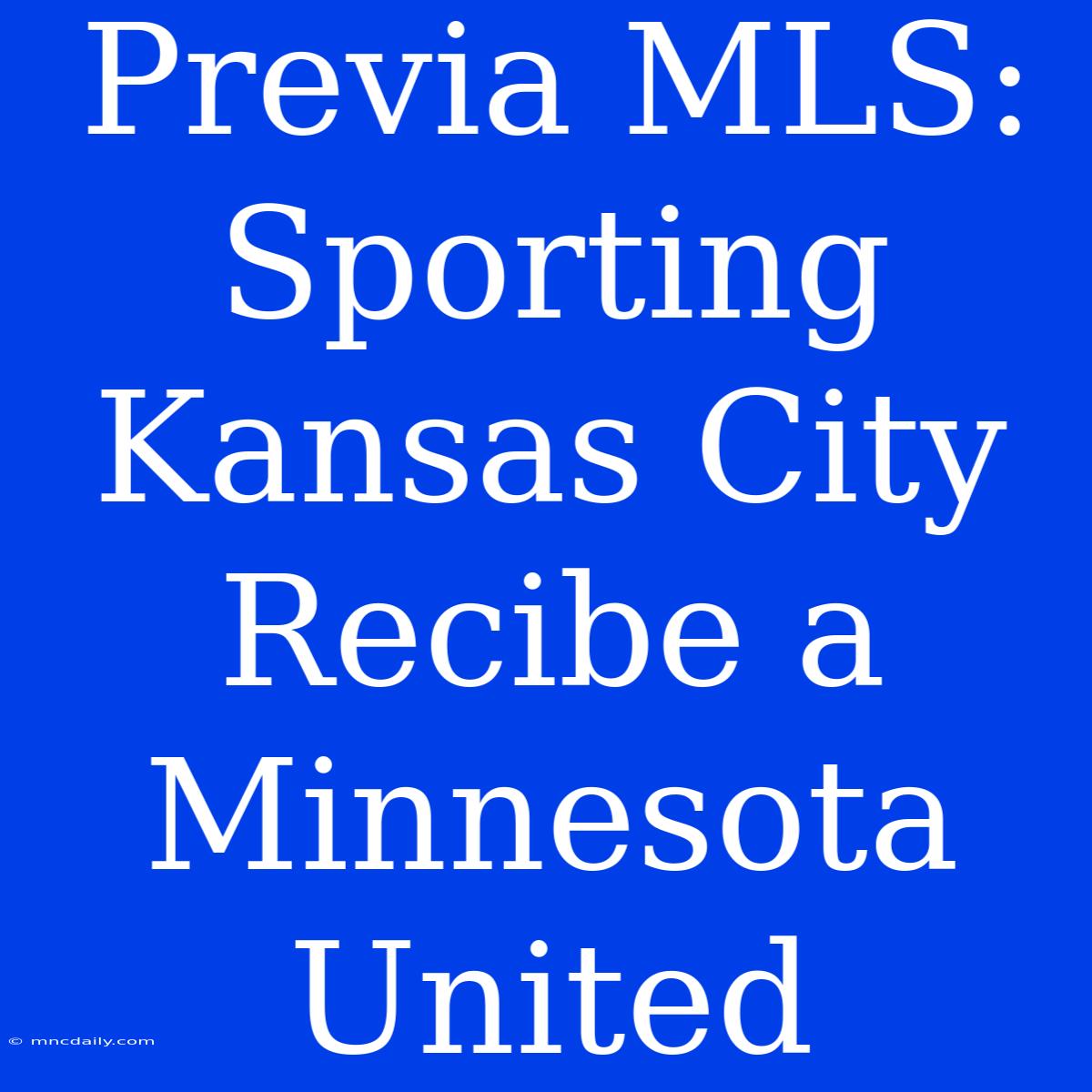 Previa MLS: Sporting Kansas City Recibe A Minnesota United