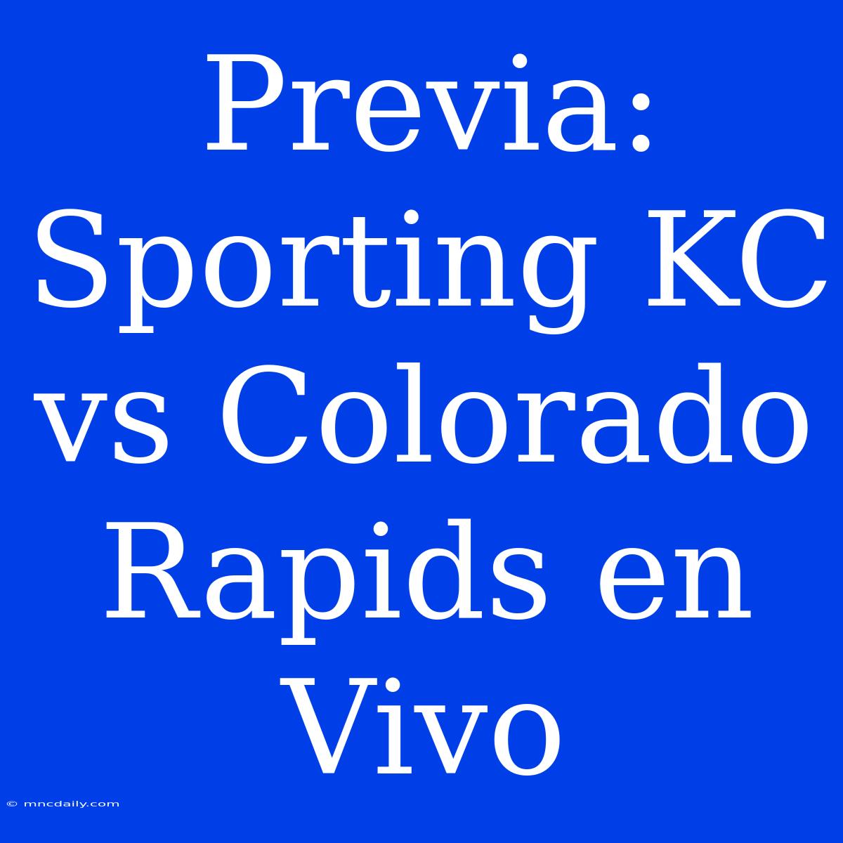 Previa: Sporting KC Vs Colorado Rapids En Vivo