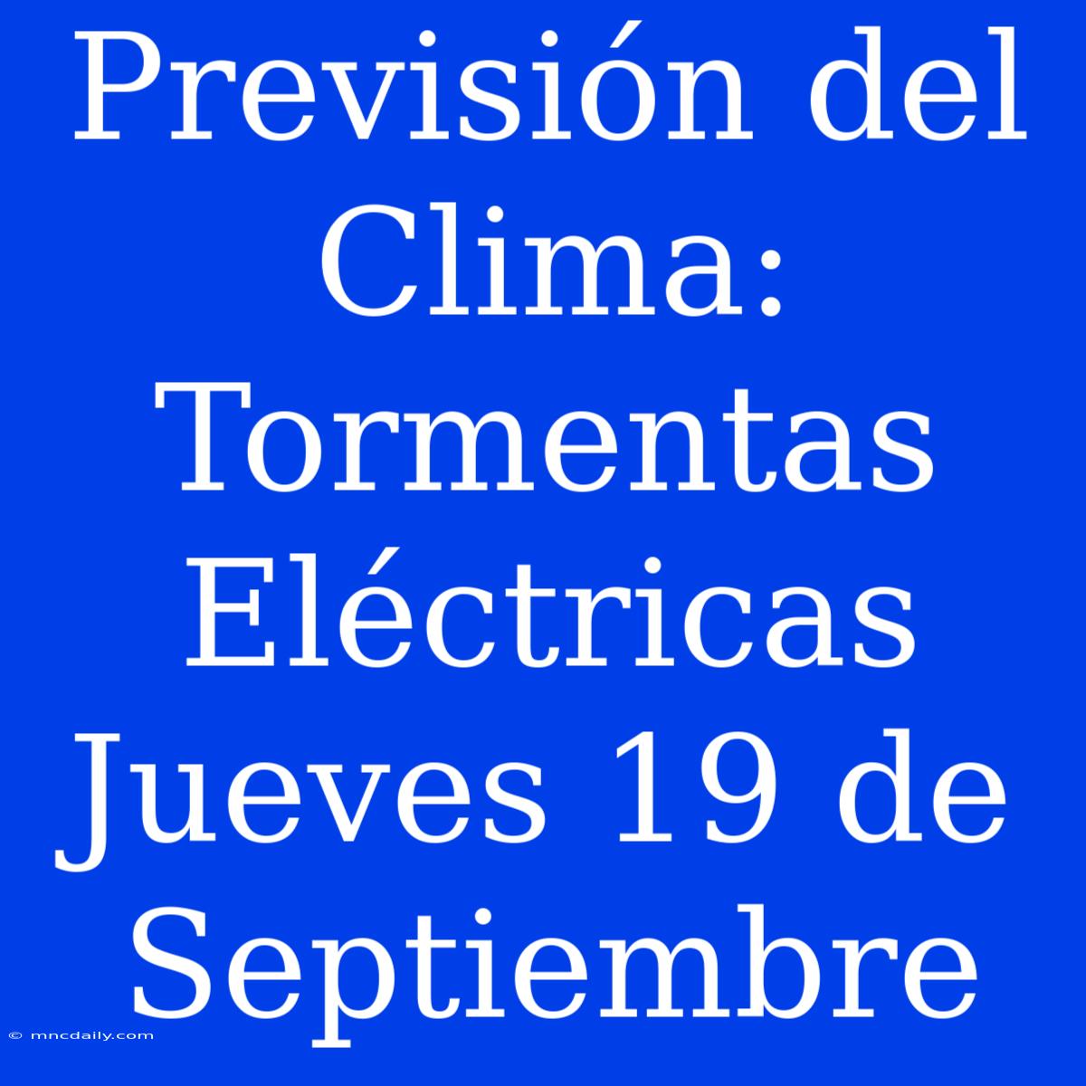 Previsión Del Clima: Tormentas Eléctricas Jueves 19 De Septiembre