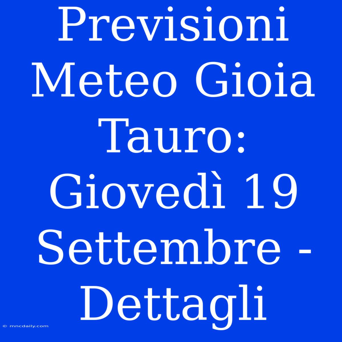 Previsioni Meteo Gioia Tauro: Giovedì 19 Settembre - Dettagli