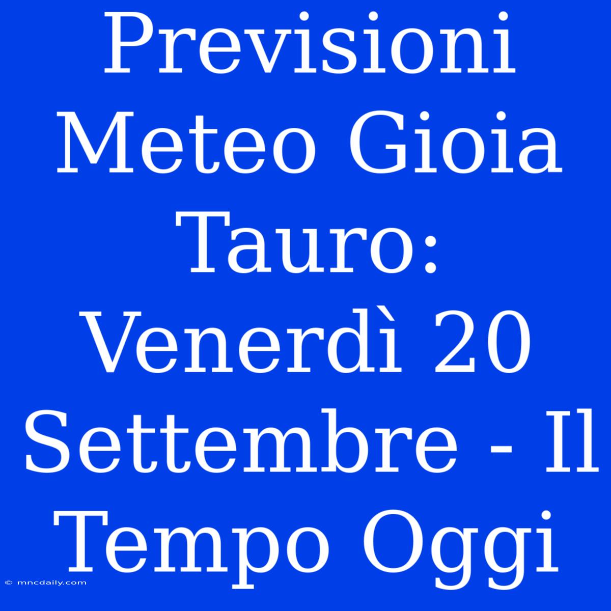 Previsioni Meteo Gioia Tauro: Venerdì 20 Settembre - Il Tempo Oggi