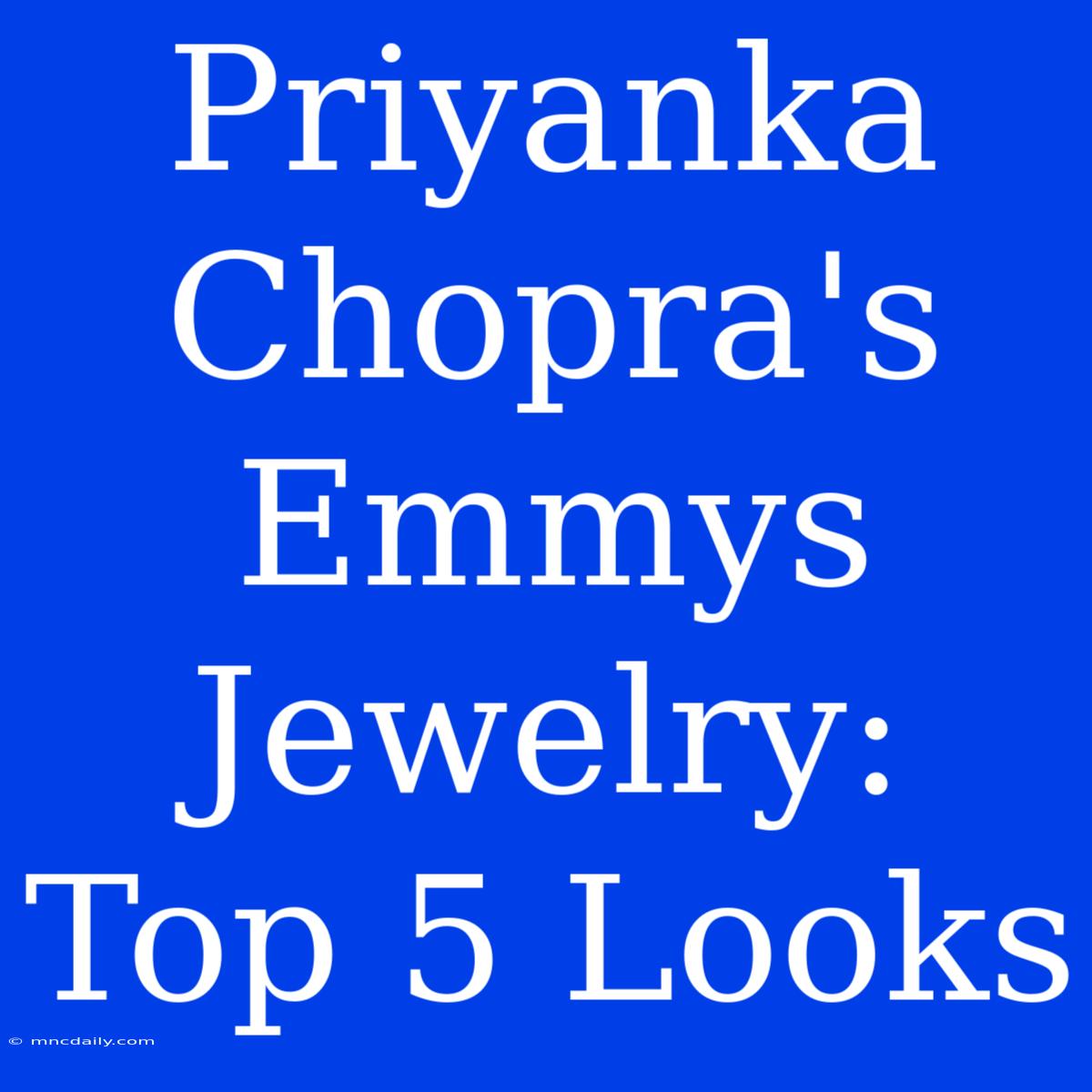 Priyanka Chopra's Emmys Jewelry: Top 5 Looks