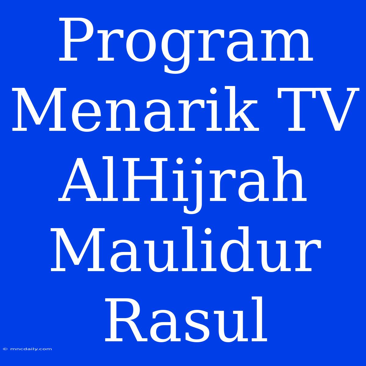 Program Menarik TV AlHijrah Maulidur Rasul