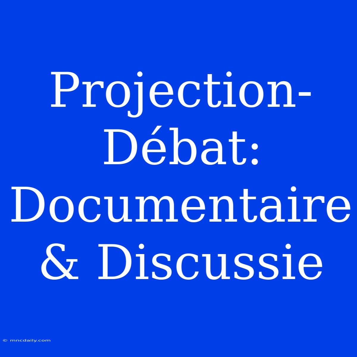 Projection-Débat: Documentaire & Discussie