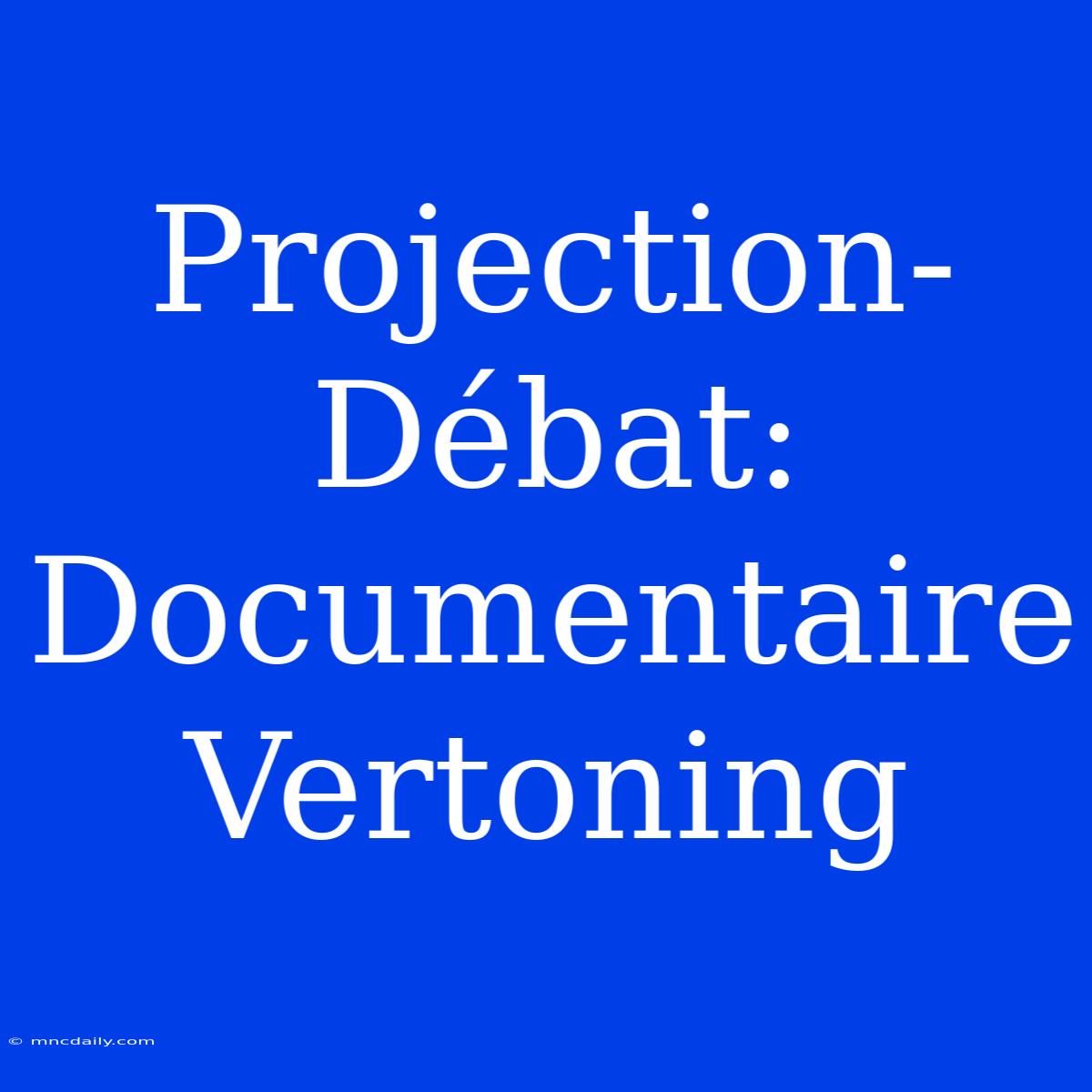 Projection-Débat: Documentaire Vertoning