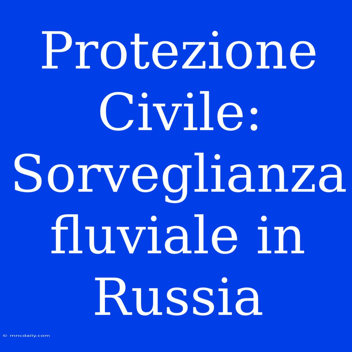 Protezione Civile: Sorveglianza Fluviale In Russia