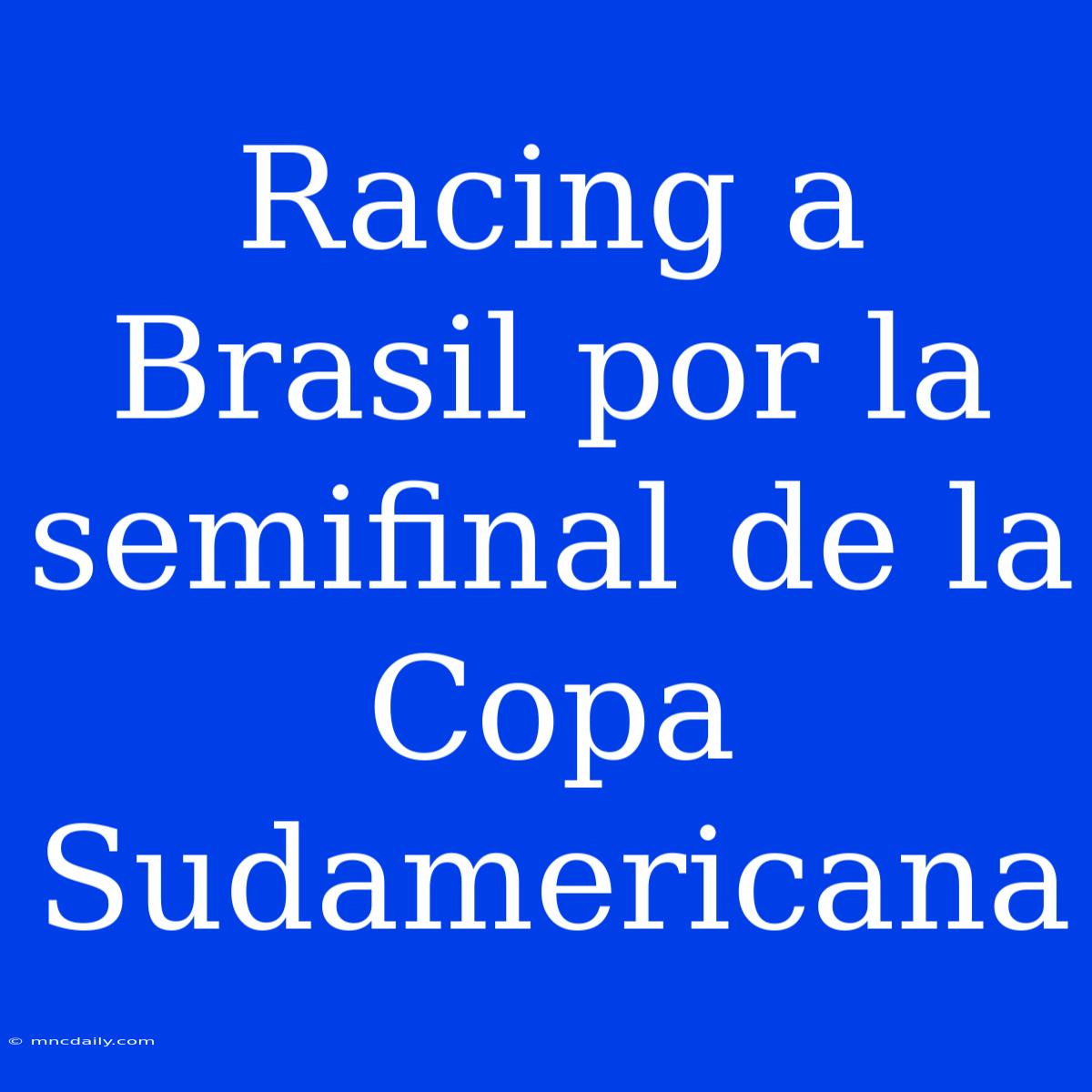 Racing A Brasil Por La Semifinal De La Copa Sudamericana