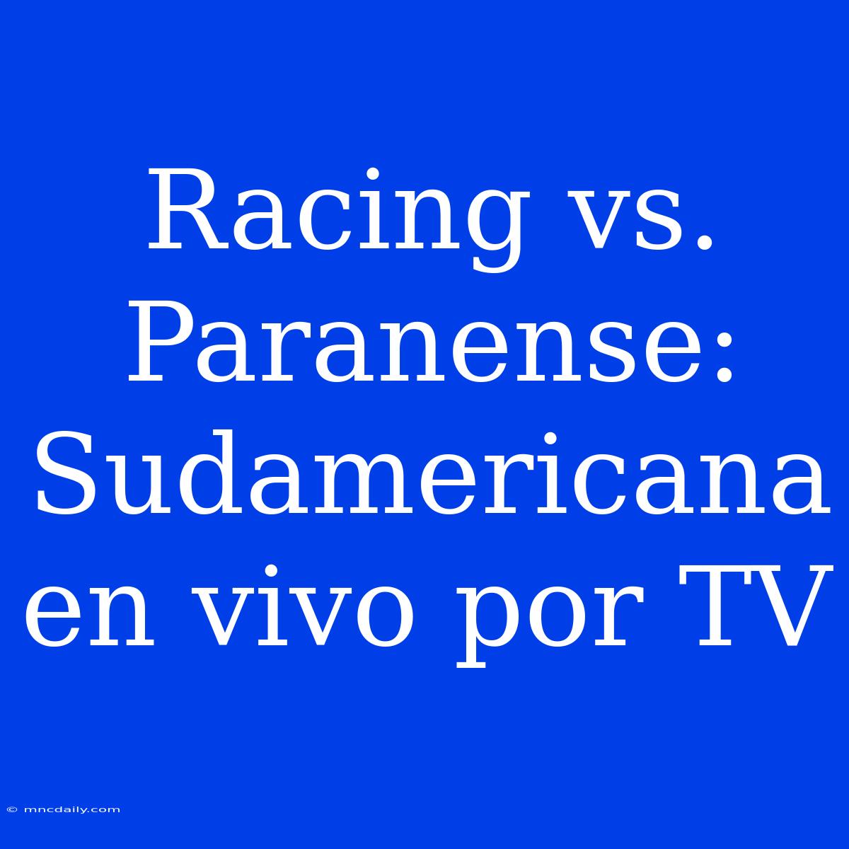 Racing Vs. Paranense: Sudamericana En Vivo Por TV