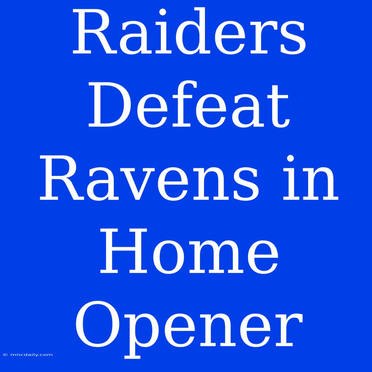 Raiders Defeat Ravens In Home Opener