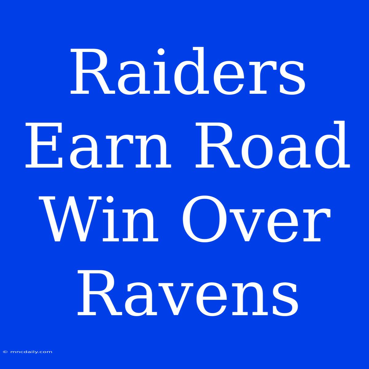 Raiders Earn Road Win Over Ravens