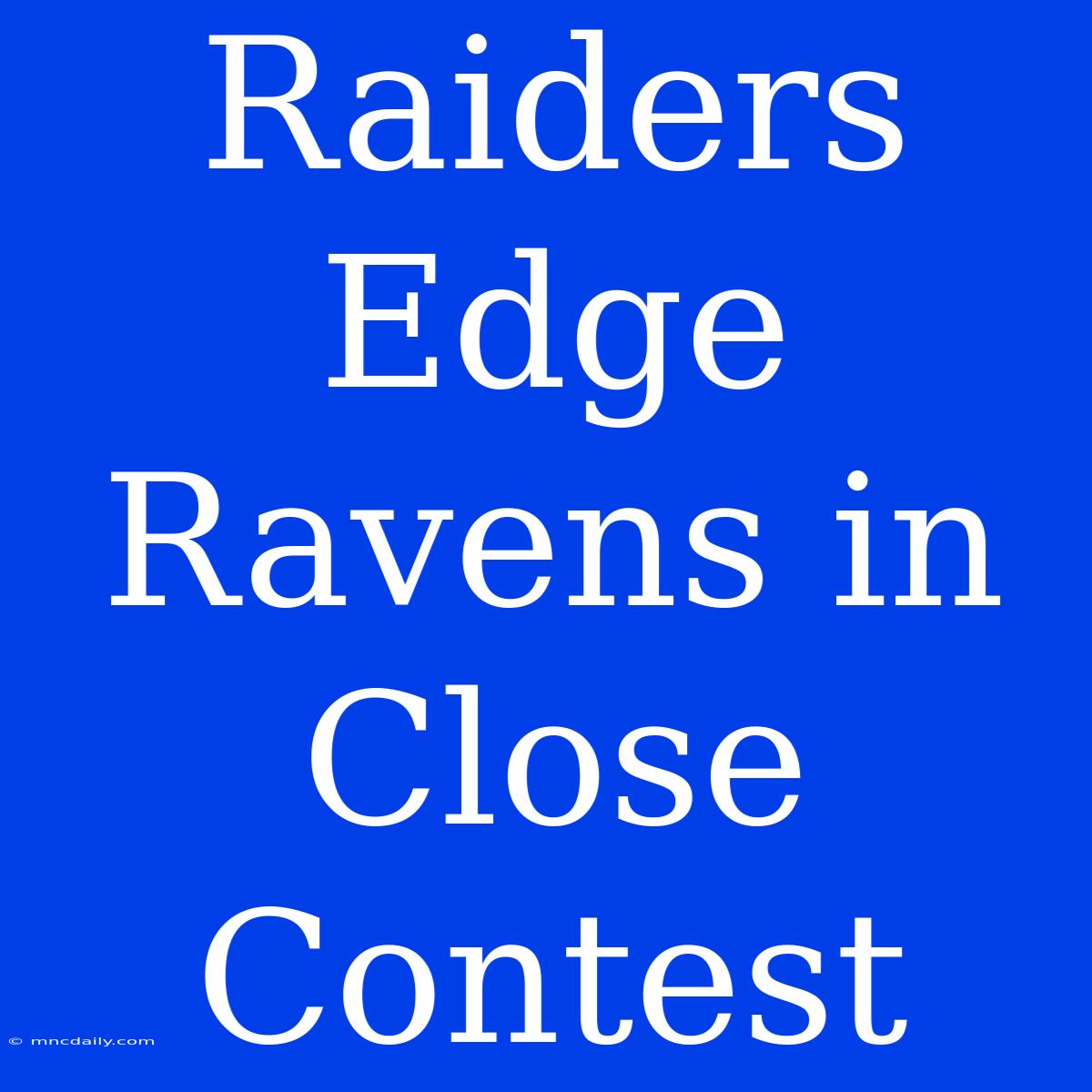 Raiders Edge Ravens In Close Contest