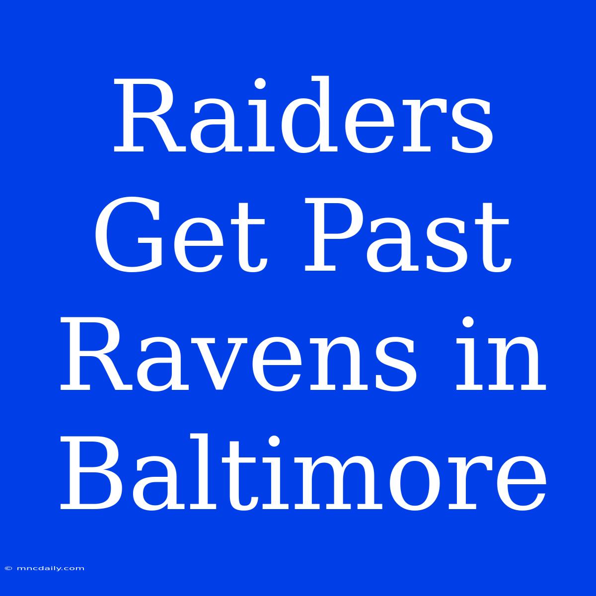 Raiders Get Past Ravens In Baltimore